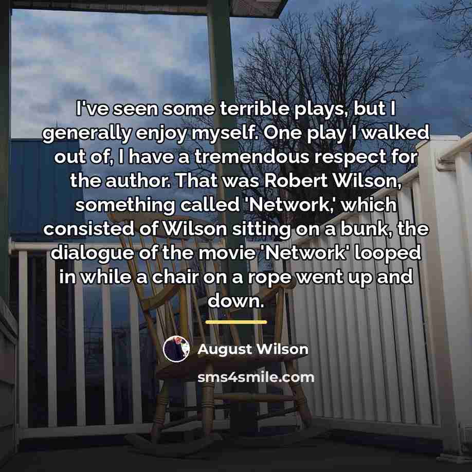 “I've seen some terrible plays, but I generally enjoy myself.…” quote by August Wilson