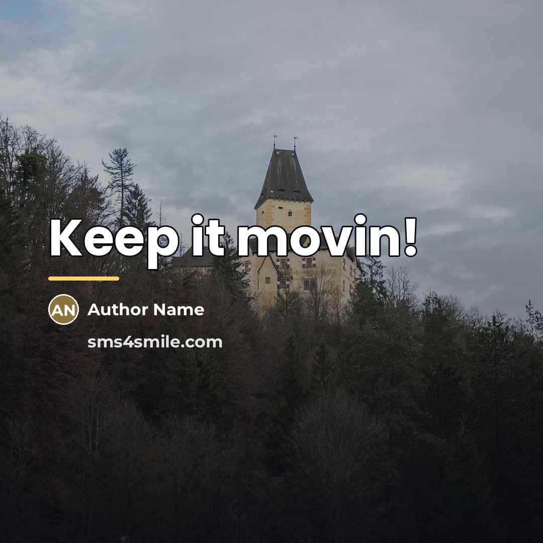 “Keep it movin!…” quote by Author Name