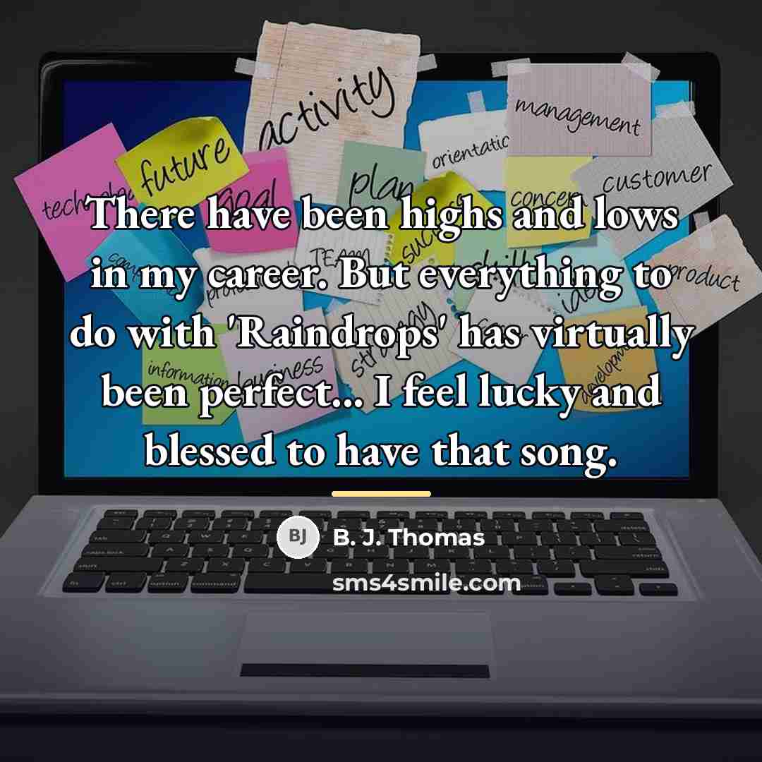 “There have been highs and lows in my career. But…” quote by B. J. Thomas