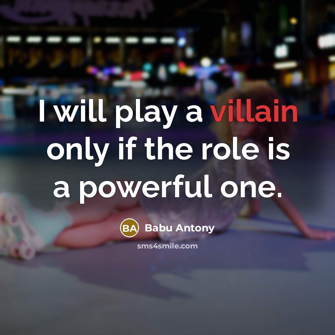 “I will play a villain only if the role is…” quote by Babu Antony