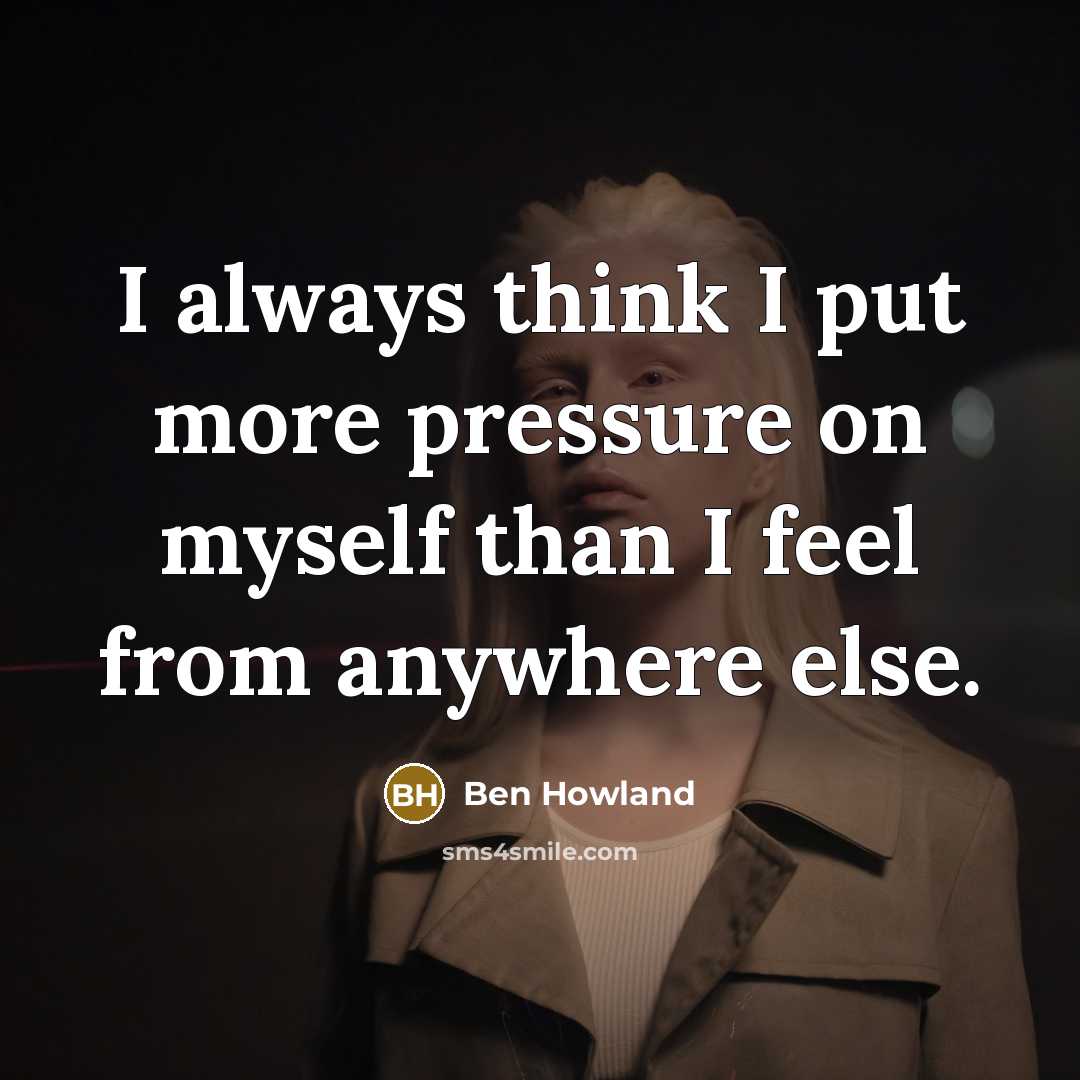 “I always think I put more pressure on myself than…” quote by Ben Howland