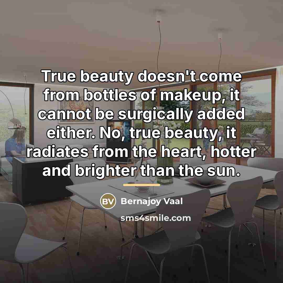 “True beauty doesn't come from bottles of makeup, it cannot…” quote by Bernajoy Vaal