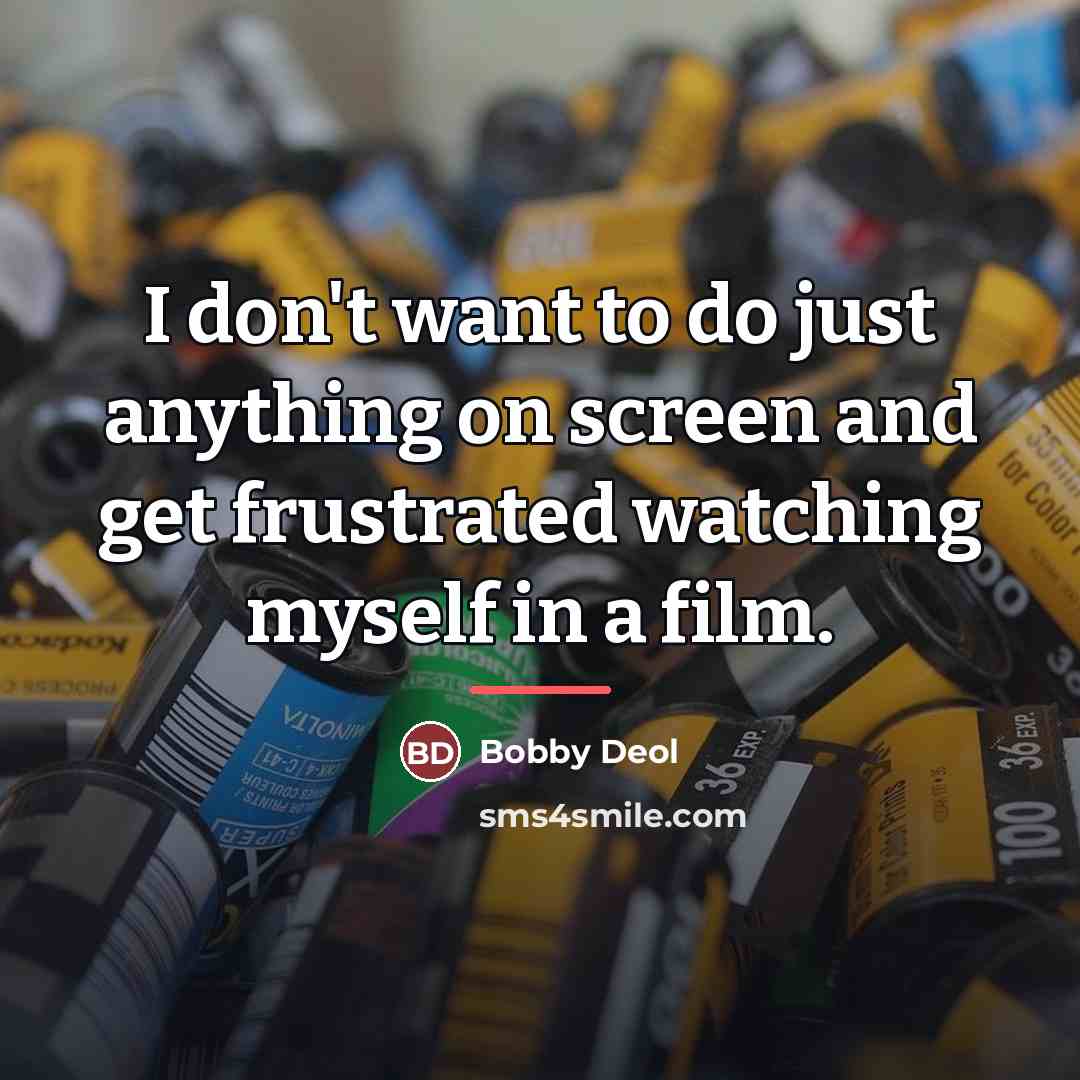 “I don't want to do just anything on screen and…” quote by Bobby Deol