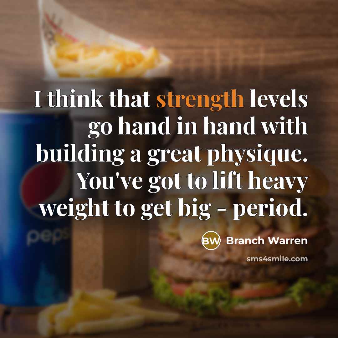 “I think that strength levels go hand in hand with…” quote by Branch Warren