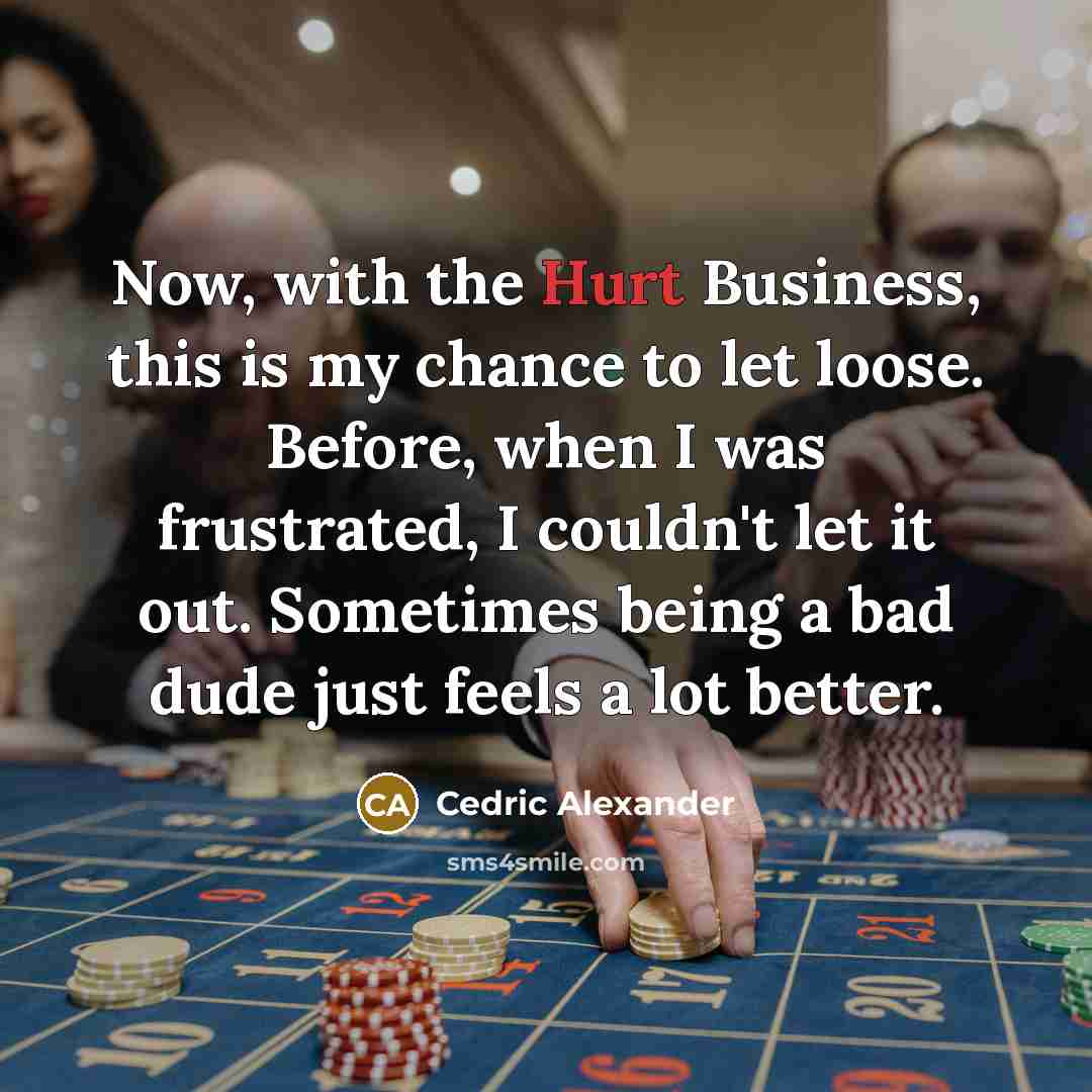 “Now, with the Hurt Business, this is my chance to…” quote by Cedric Alexander
