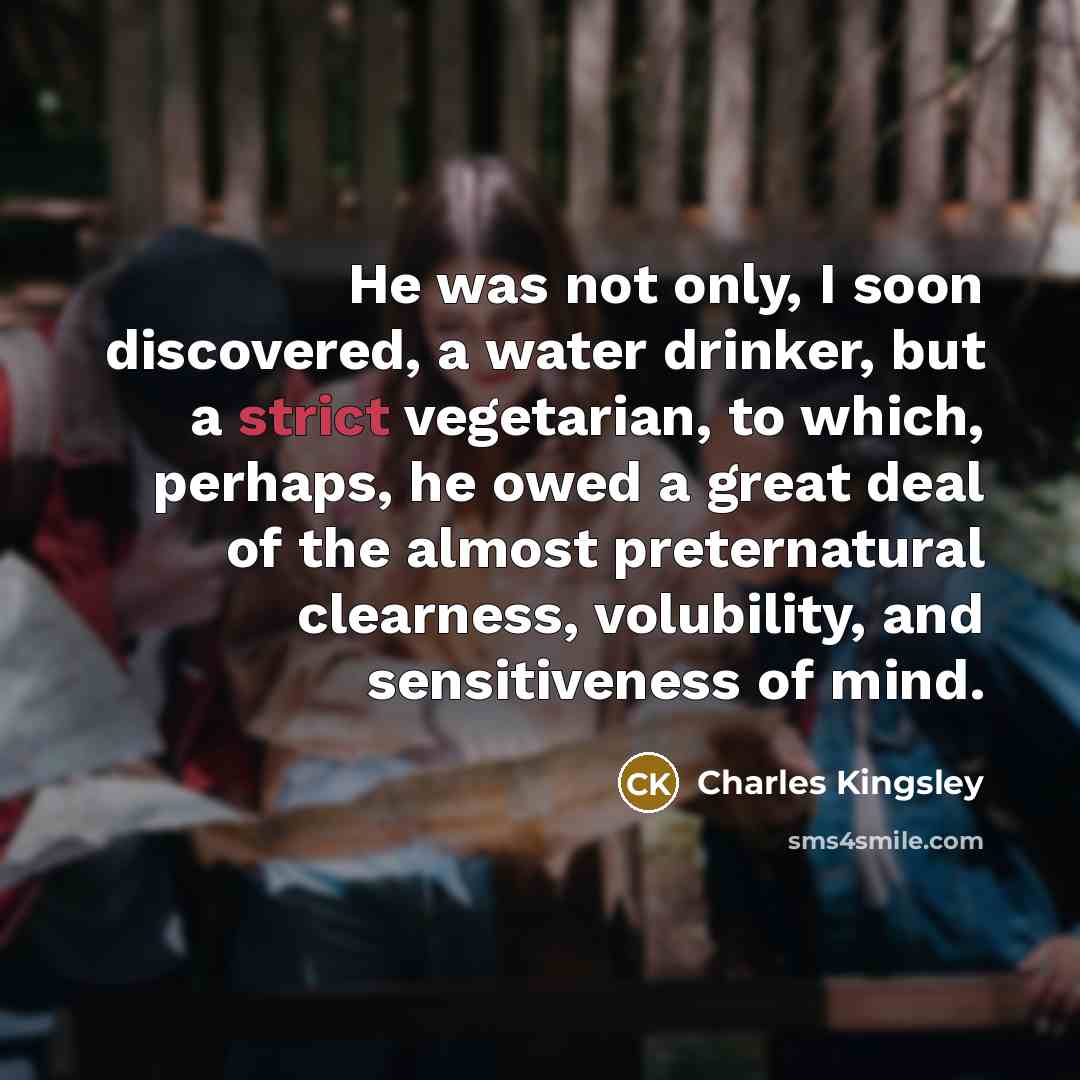 “He was not only, I soon discovered, a water drinker,…” quote by Charles Kingsley