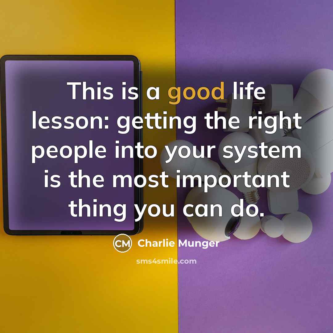“This is a good life lesson: getting the right people…” quote by Charlie Munger