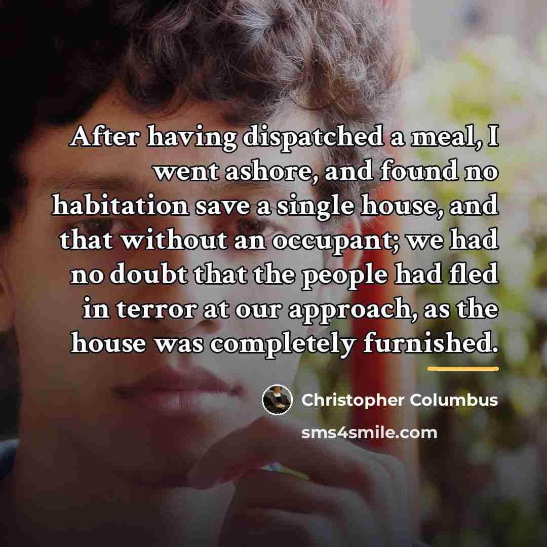 “After having dispatched a meal, I went ashore, and found…” quote by Christopher Columbus