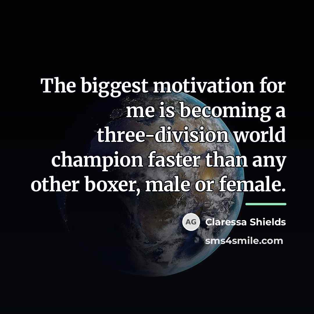 “The biggest motivation for me is becoming a three-division world…” quote by Claressa Shields