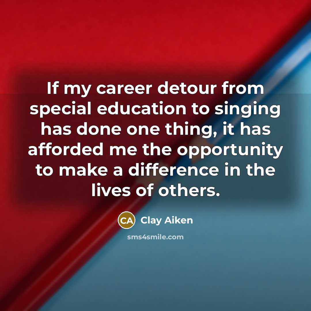“If my career detour from special education to singing has…” quote by Clay Aiken