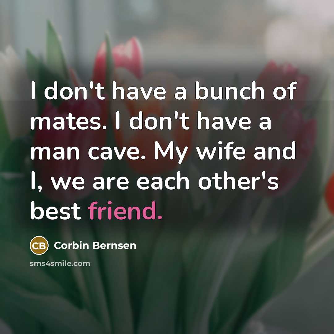 “I don't have a bunch of mates. I don't have…” quote by Corbin Bernsen