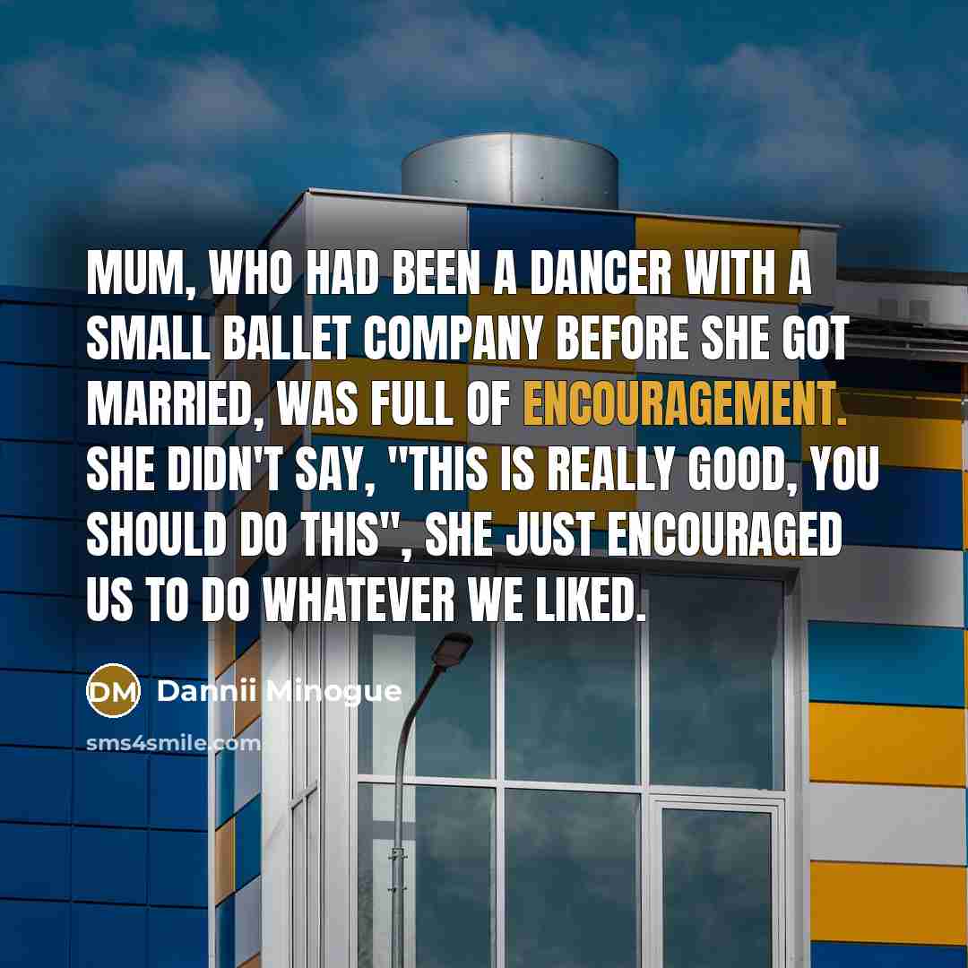 “Mum, who had been a dancer with a small ballet…” quote by Dannii Minogue