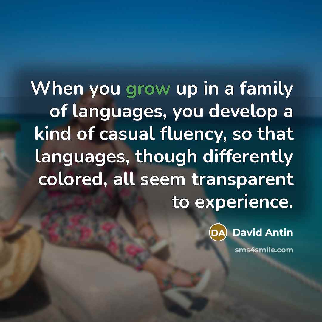“When you grow up in a family of languages, you…” quote by David Antin