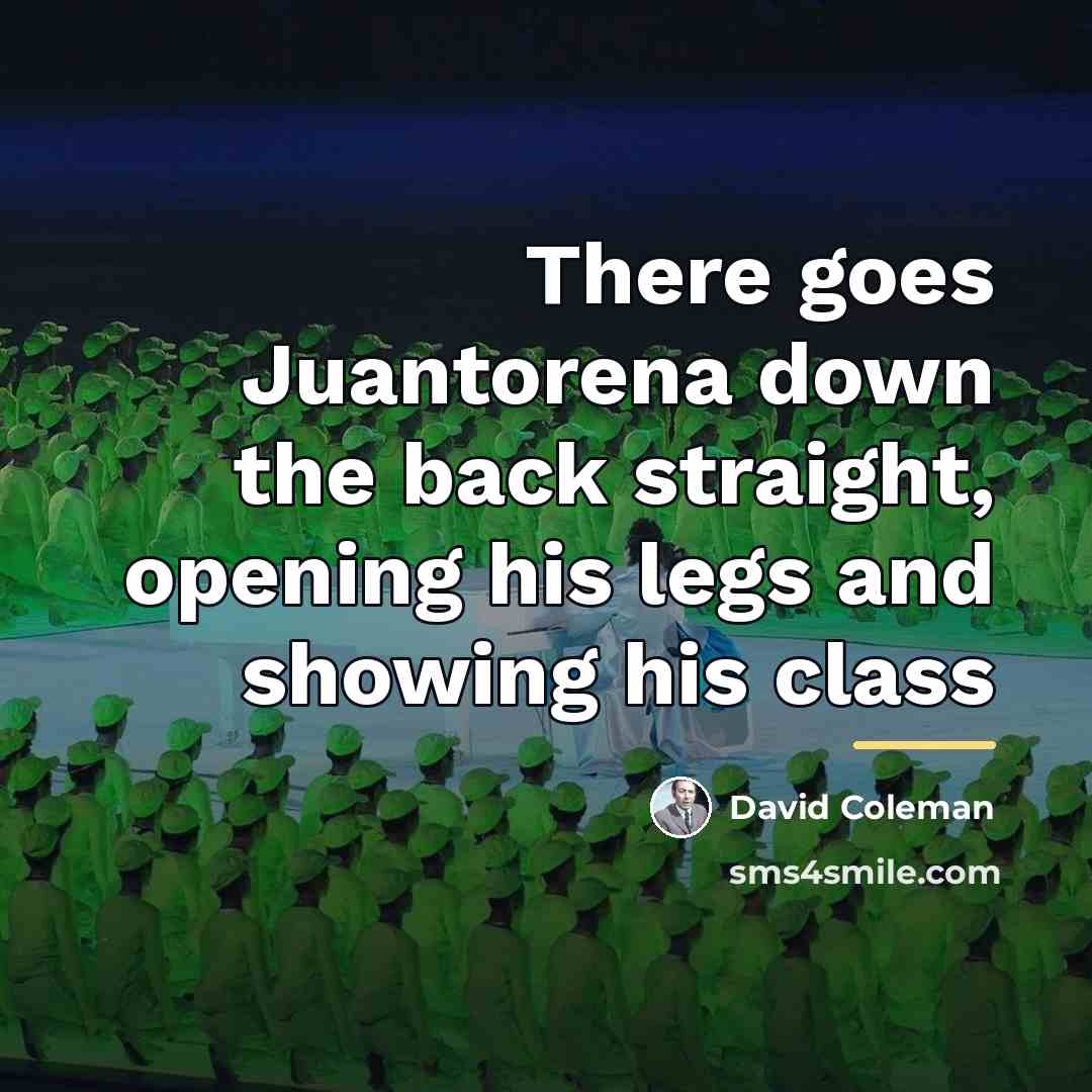 “There goes Juantorena down the back straight, opening his legs…” quote by David Coleman
