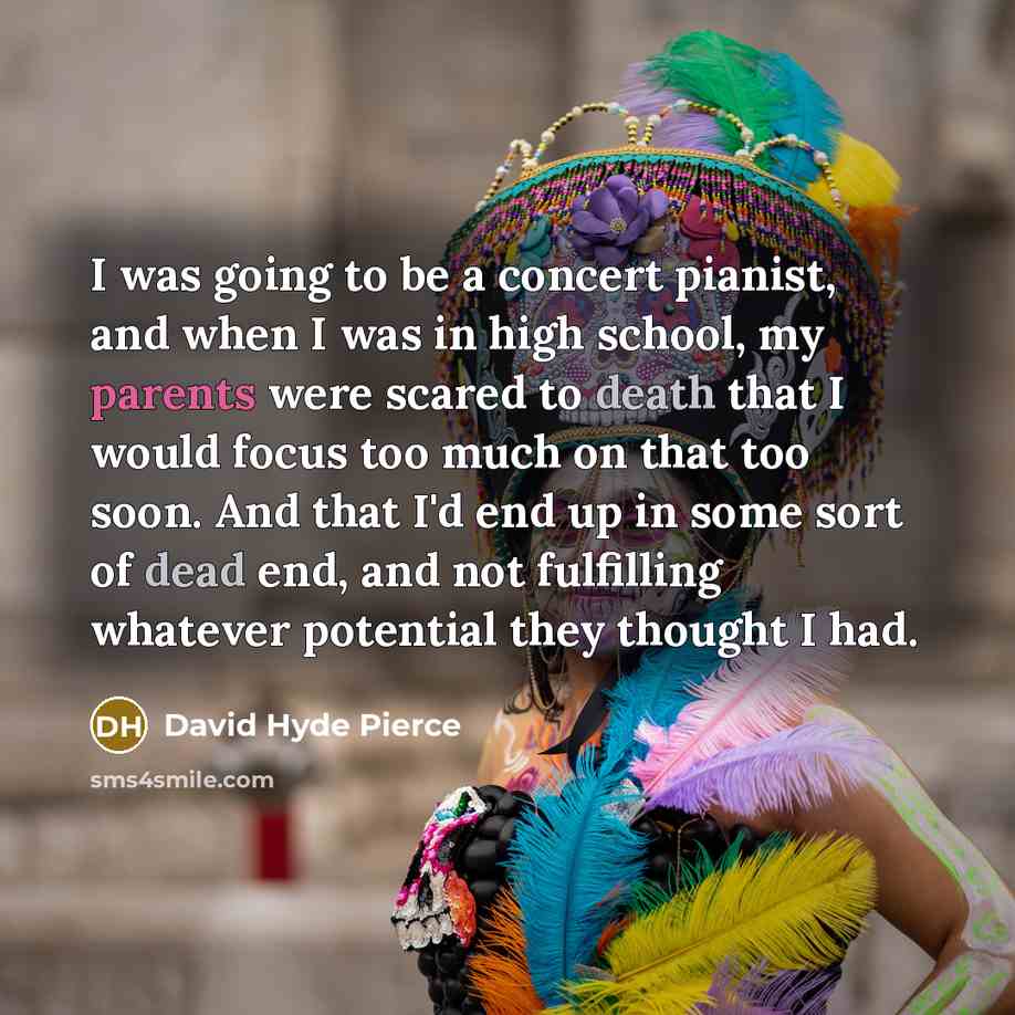 “I was going to be a concert pianist, and when…” quote by David Hyde Pierce