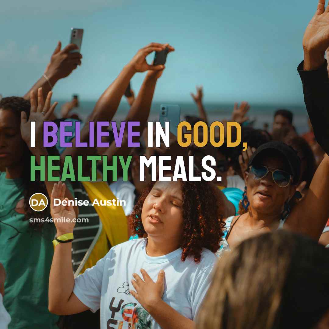 “I believe in good, healthy meals.…” quote by Denise Austin