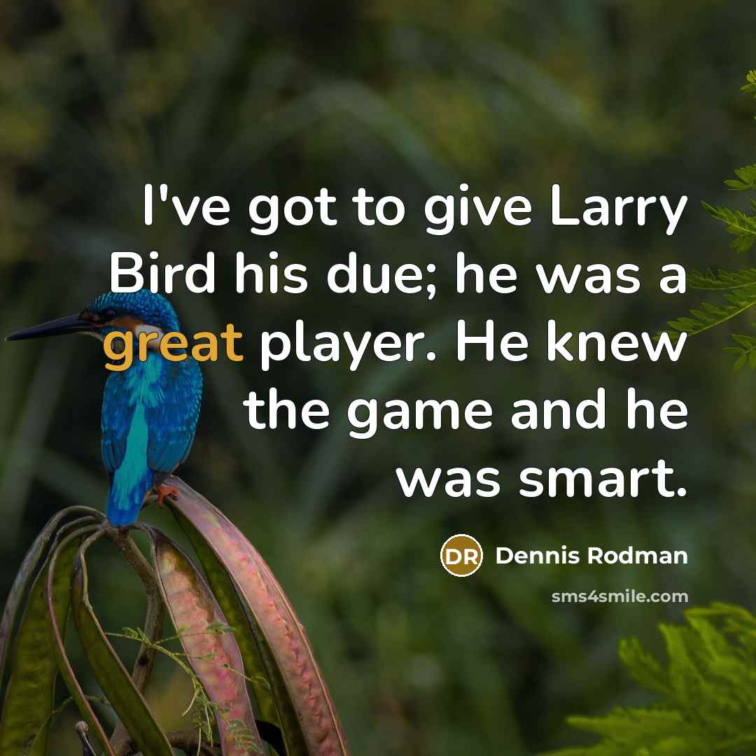 “I've got to give Larry Bird his due; he was…” quote by Dennis Rodman