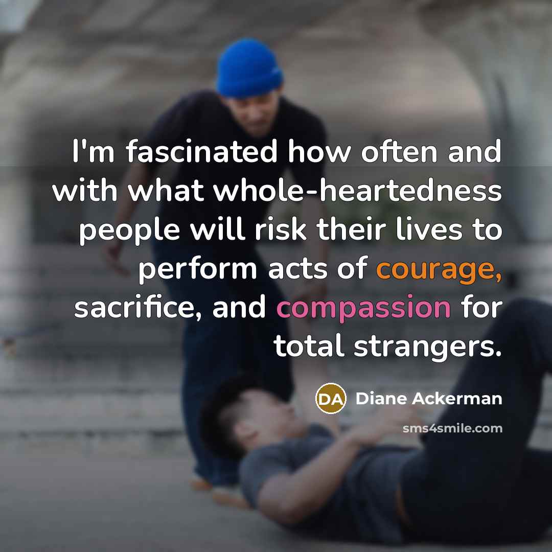 “I'm fascinated how often and with what whole-heartedness people will…” quote by Diane Ackerman