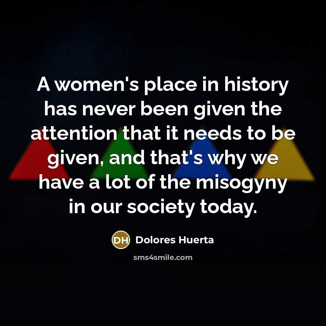 “A women's place in history has never been given the…” quote by Dolores Huerta