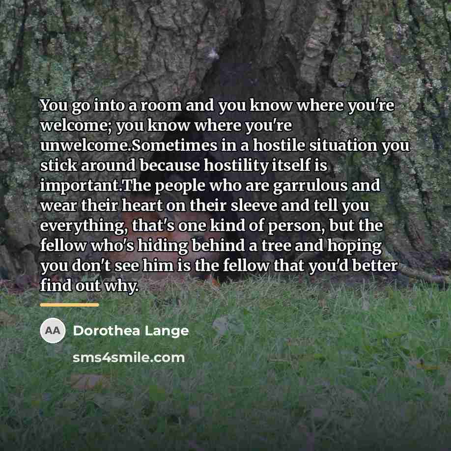 “You go into a room and you know where you're…” quote by Dorothea Lange