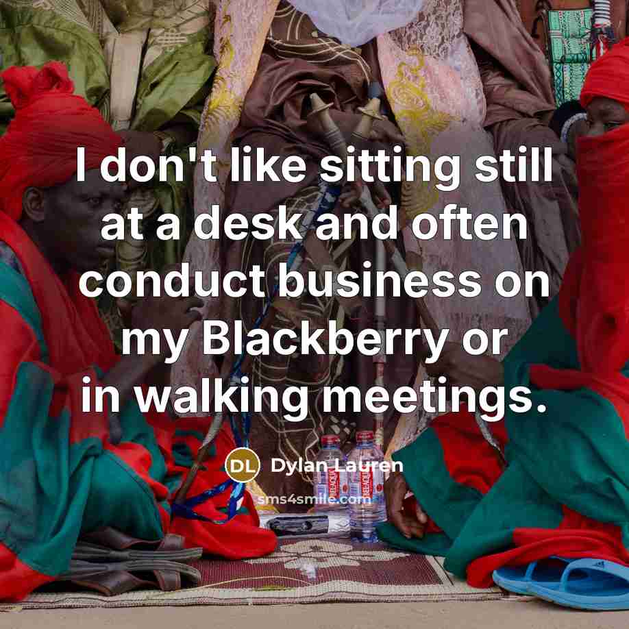 “I don't like sitting still at a desk and often…” quote by Dylan Lauren