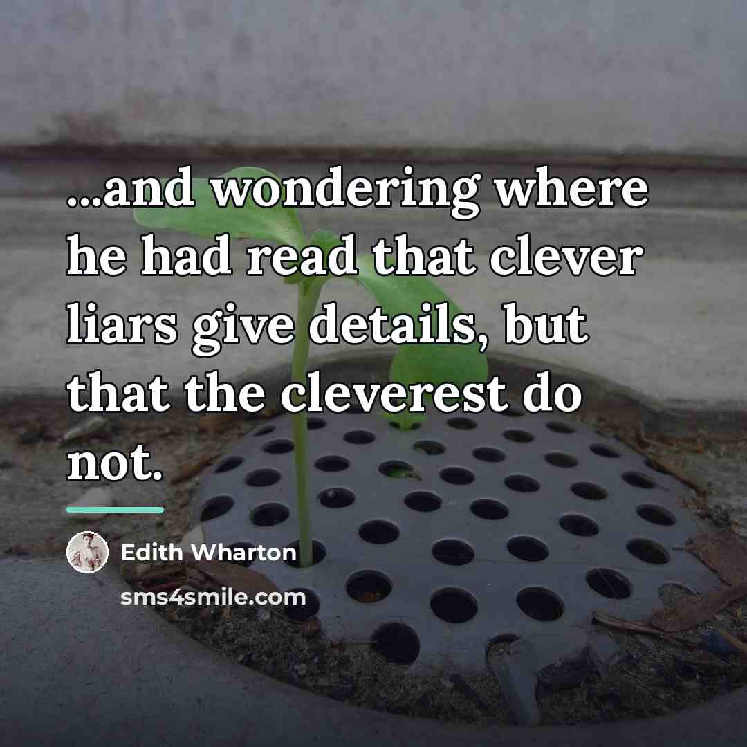 “...and wondering where he had read that clever liars give…” quote by Edith Wharton