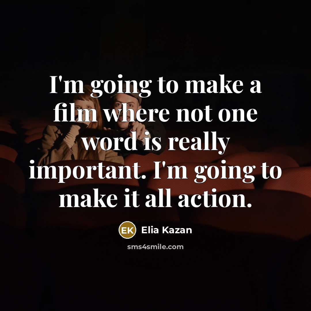 “I'm going to make a film where not one word…” quote by Elia Kazan