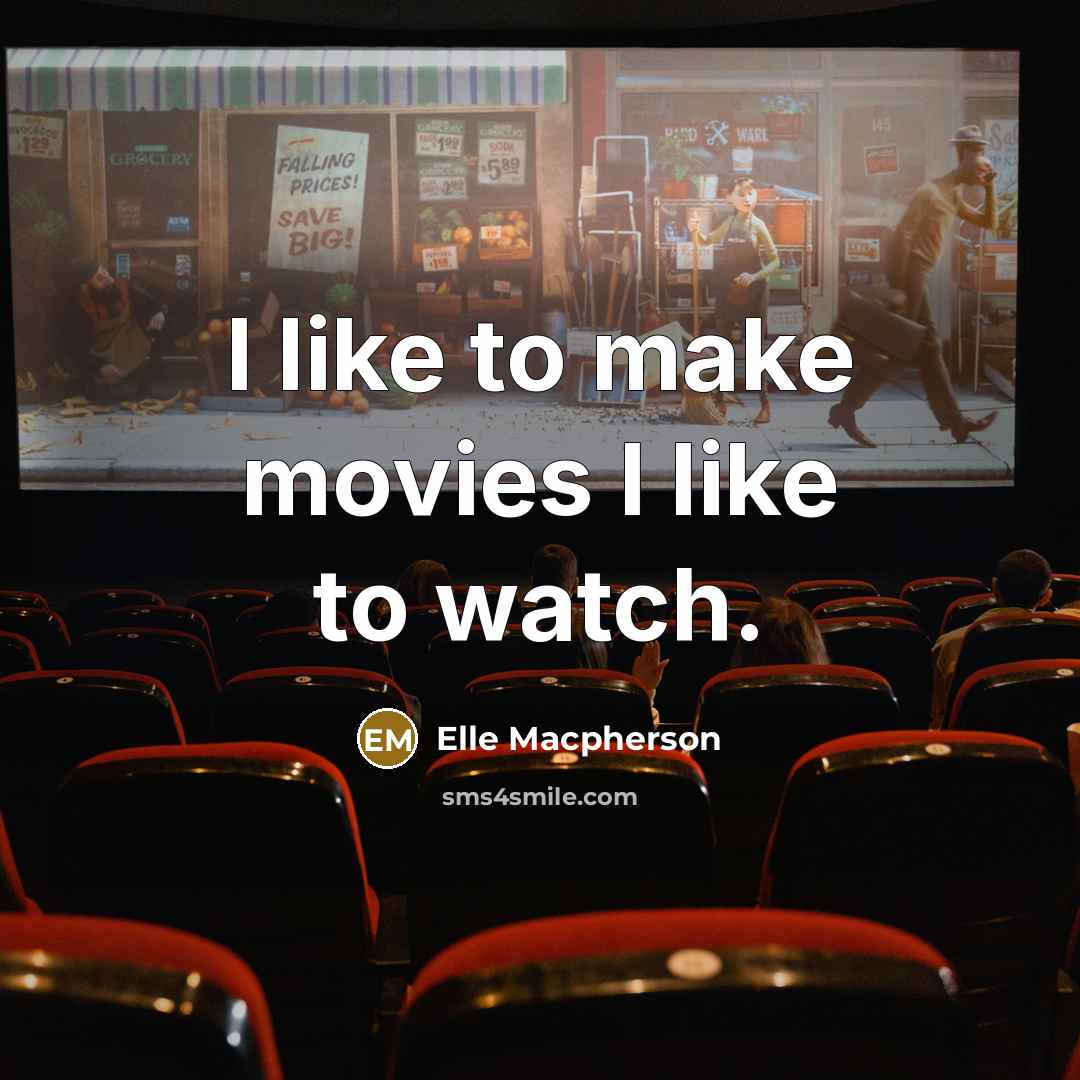 “I like to make movies I like to watch.…” quote by Elle Macpherson