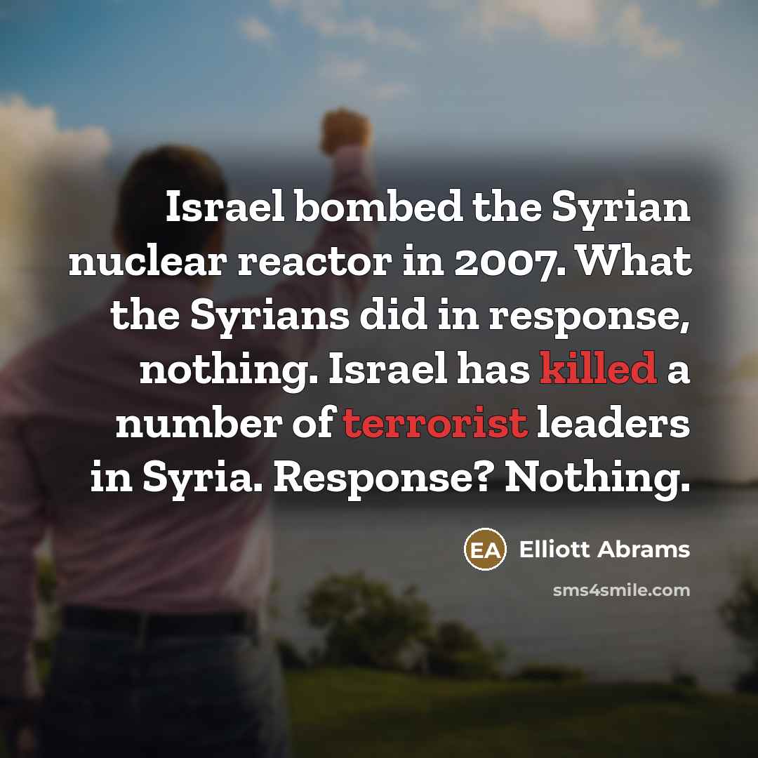 “Israel bombed the Syrian nuclear reactor in 2007. What the…” quote by Elliott Abrams