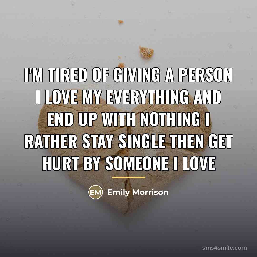 “I'm tired of giving a person I love my everything…” quote by Emily Morrison