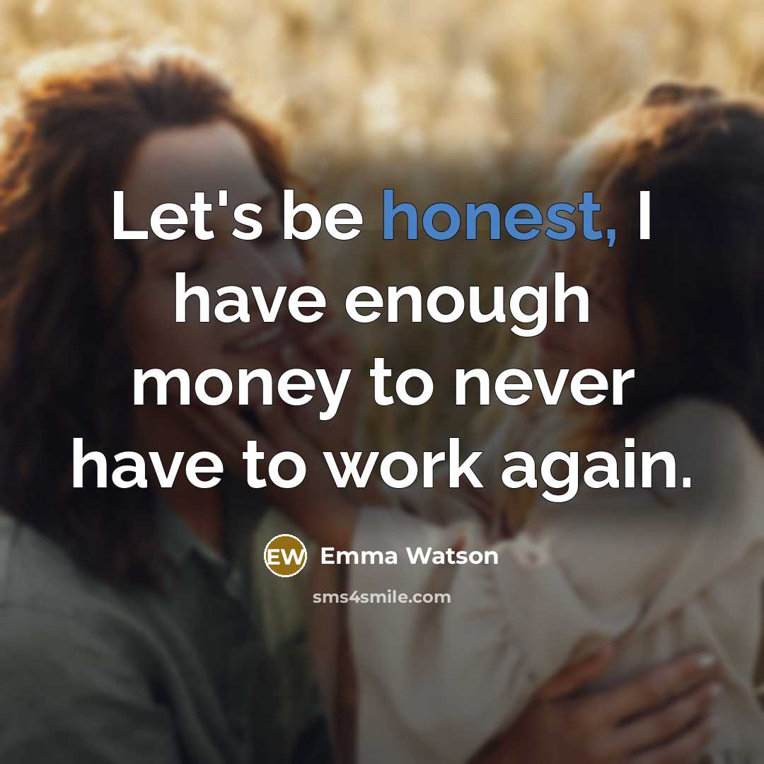 “Let's be honest, I have enough money to never have…” quote by Emma Watson