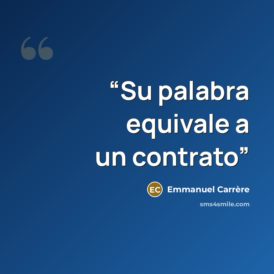 “Su palabra equivale a un contrato” quote by Emmanuel Carrère