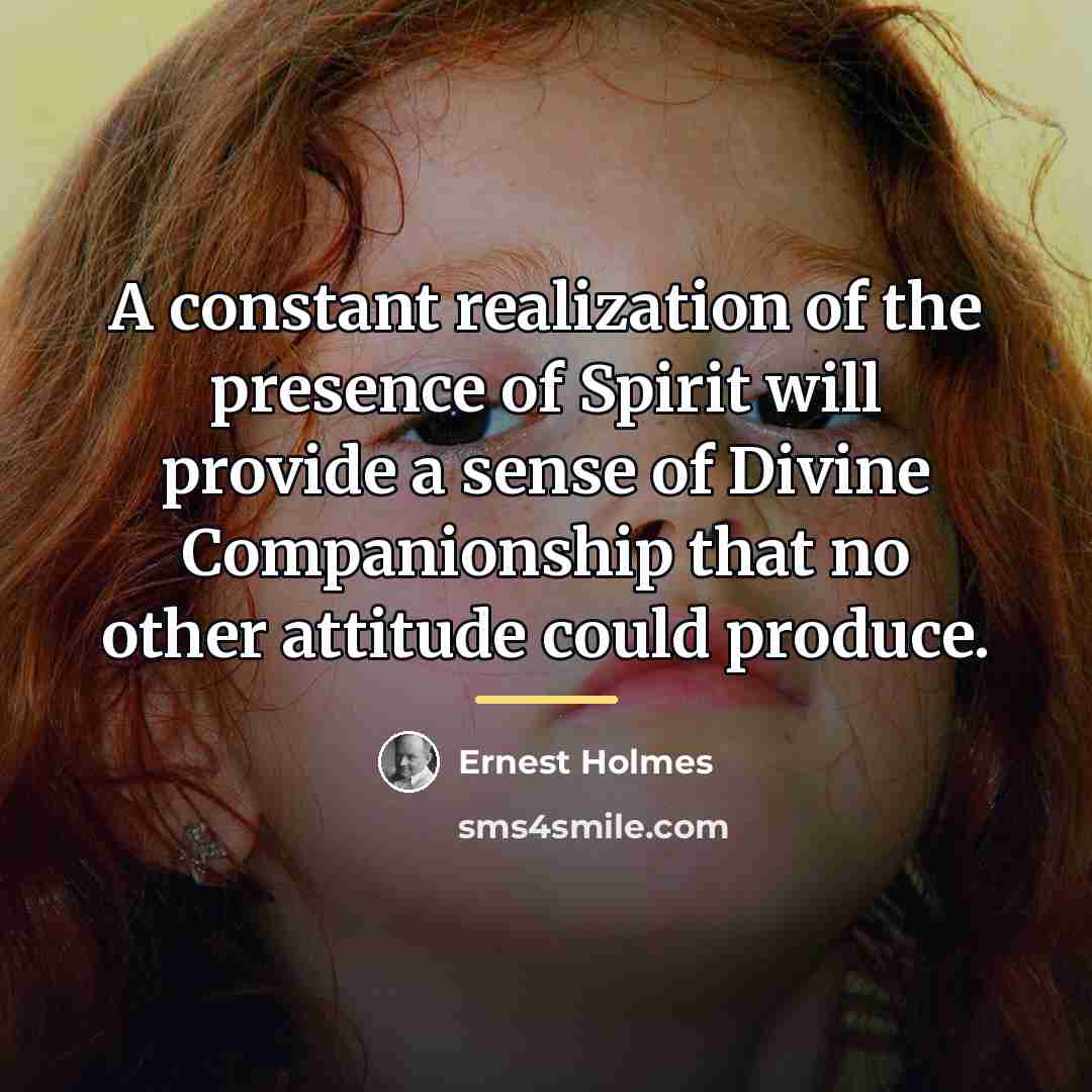 “A constant realization of the presence of Spirit will provide…” quote by Ernest Holmes