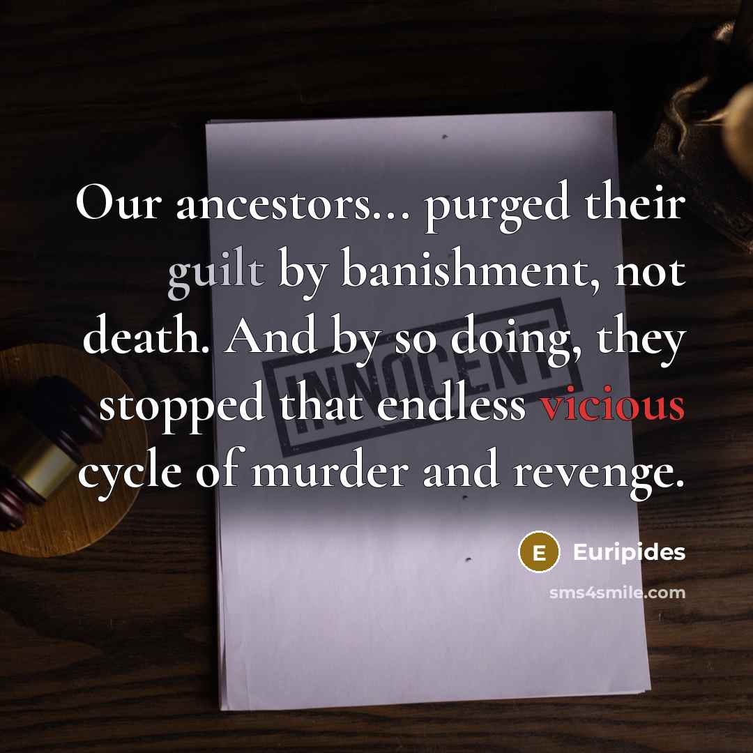 “Our ancestors... purged their guilt by banishment, not death. And…” quote by Euripides