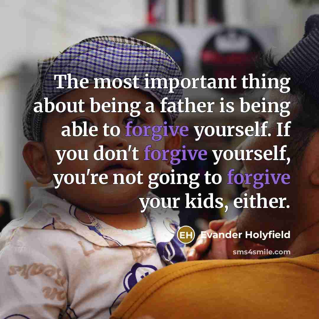 “The most important thing about being a father is being…” quote by Evander Holyfield