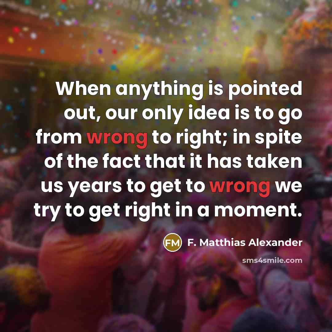“When anything is pointed out, our only idea is to…” quote by F. Matthias Alexander
