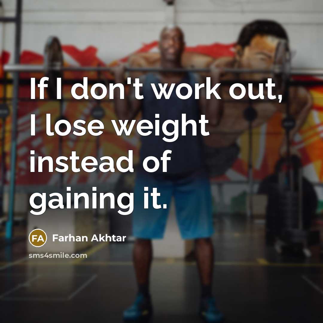 “If I don't work out, I lose weight instead of…” quote by Farhan Akhtar