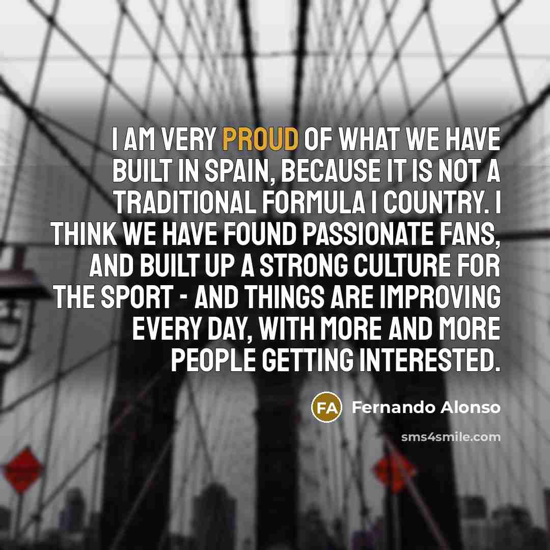 “I am very proud of what we have built in…” quote by Fernando Alonso