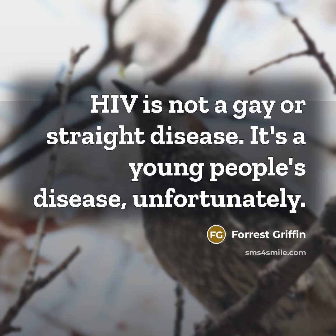 “HIV is not a gay or straight disease. It's a…” quote by Forrest Griffin
