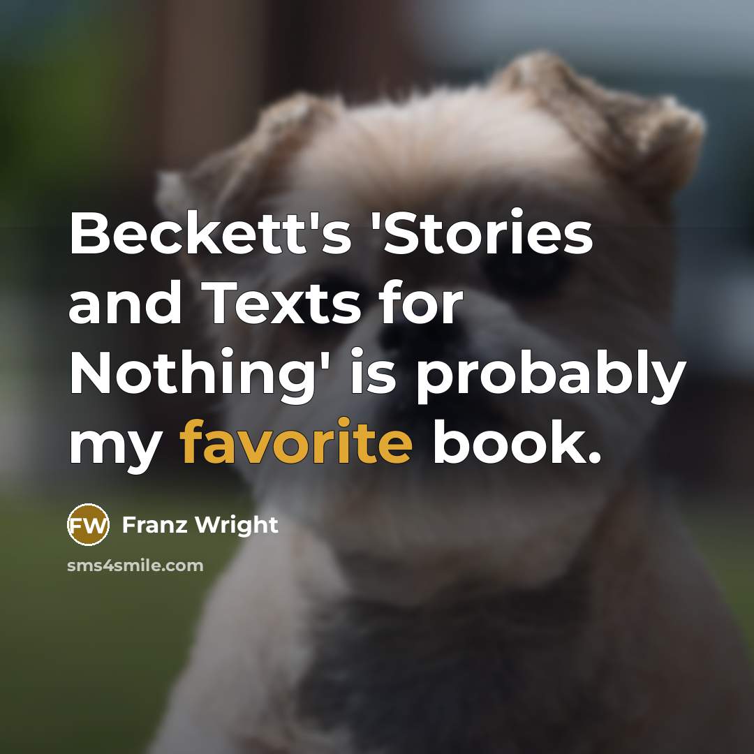 “Beckett's 'Stories and Texts for Nothing' is probably my favorite book.” quote by Franz Wright
