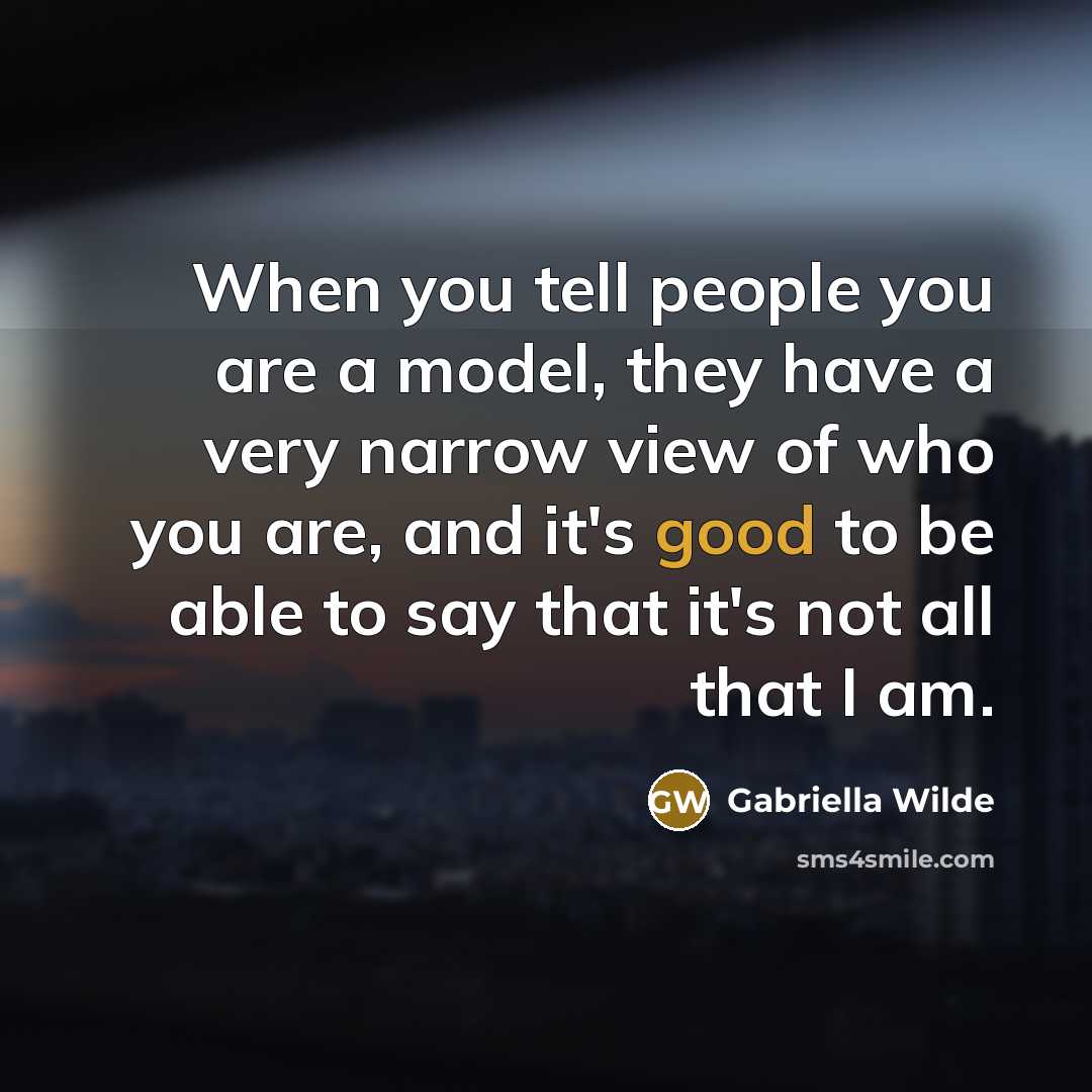 “When you tell people you are a model, they have…” quote by Gabriella Wilde