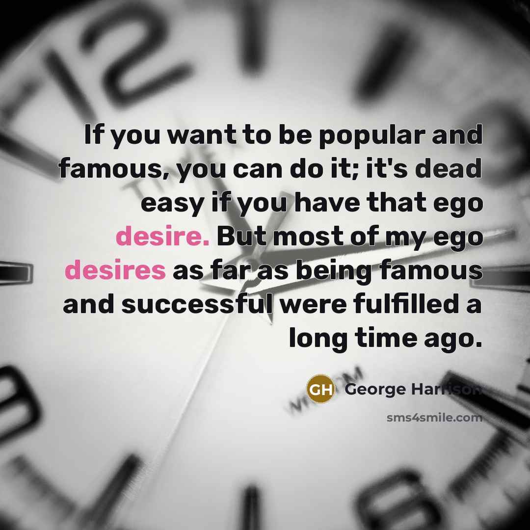 “If you want to be popular and famous, you can…” quote by George Harrison