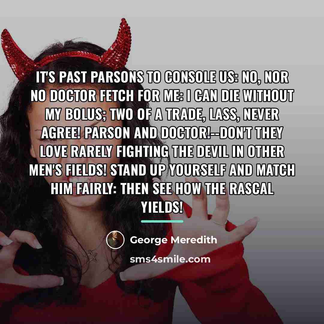 “It's past parsons to console us: No, nor no doctor…” quote by George Meredith