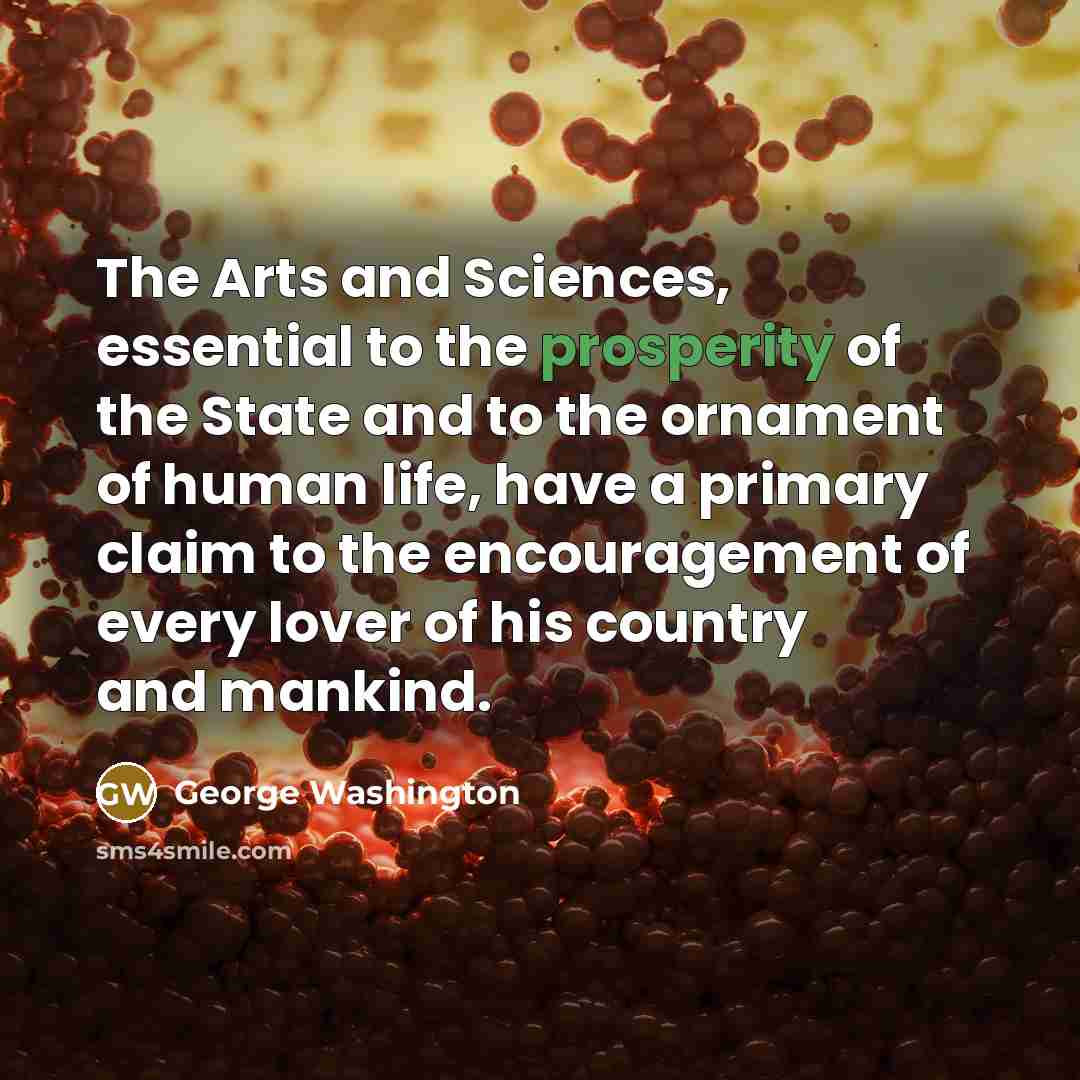 “The Arts and Sciences, essential to the prosperity of the…” quote by George Washington