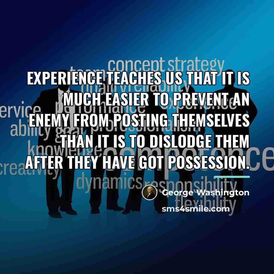 “Experience teaches us that it is much easier to prevent…” quote by George Washington