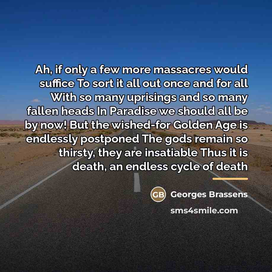 “Ah, if only a few more massacres would suffice To…” quote by Georges Brassens