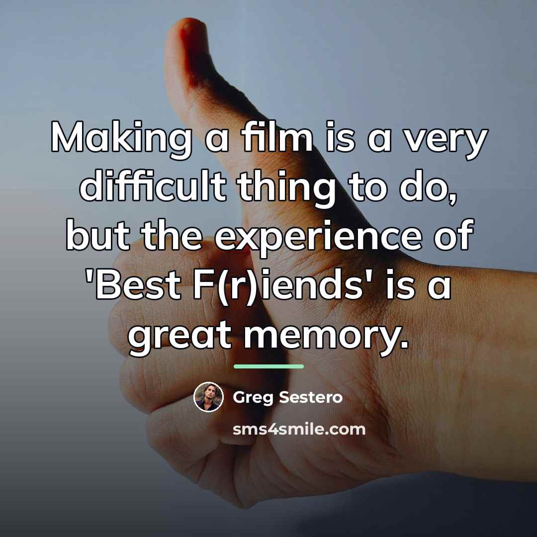 “Making a film is a very difficult thing to do,…” quote by Greg Sestero