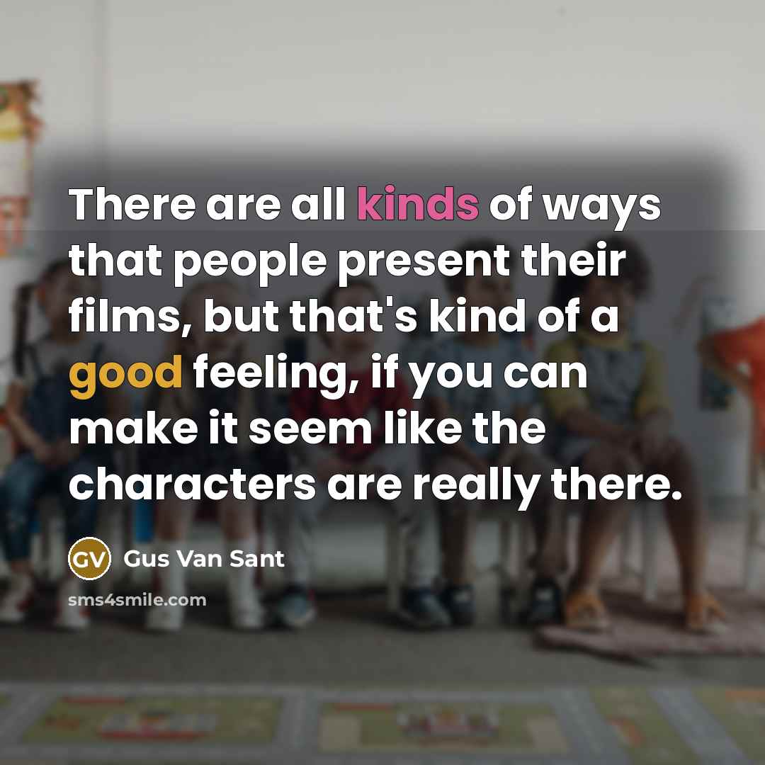 “There are all kinds of ways that people present their…” quote by Gus Van Sant