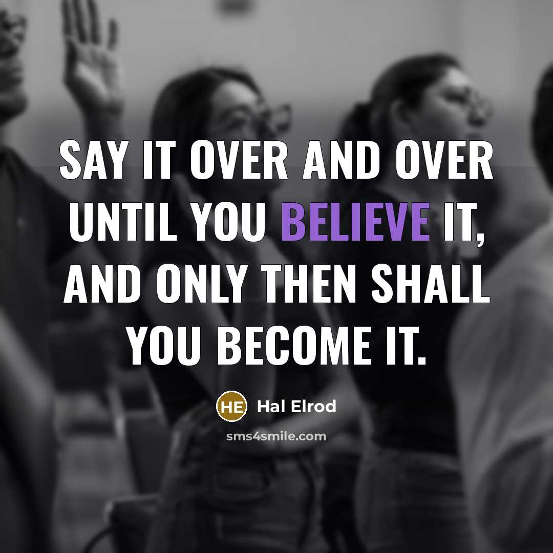 “Say it over and over until you believe it, and…” quote by Hal Elrod