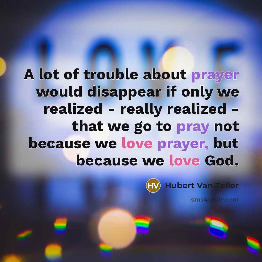 “A lot of trouble about prayer would disappear if only…” quote by Hubert Van Zeller